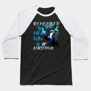 Remember The True Meaning Of Chrstmas, Santa Waving, Christmas Santa Gift Baseball T-Shirt